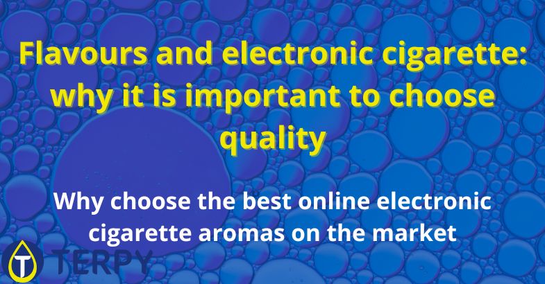 Flavours and electronic cigarette: choose quality