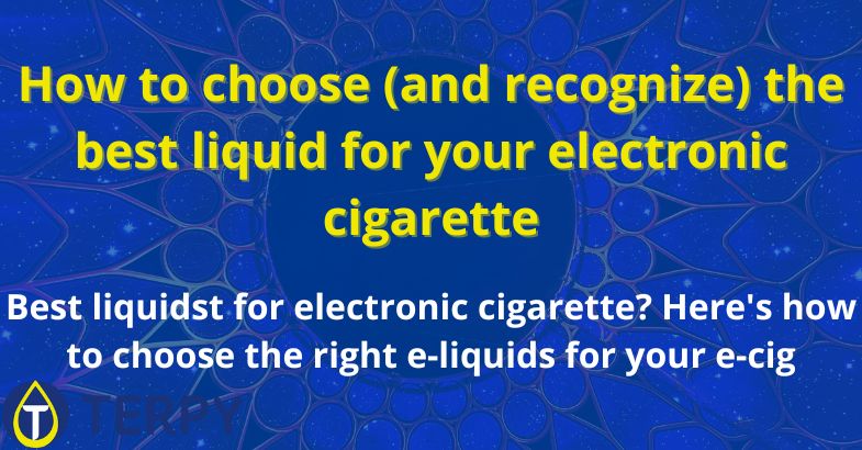 How to choose the best liquid for your electronic cigarette