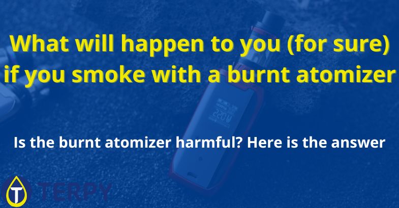 What will happen to you if you smoke with a burnt atomizer