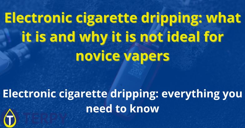 Electronic cigarette dripping: everything you need to know
