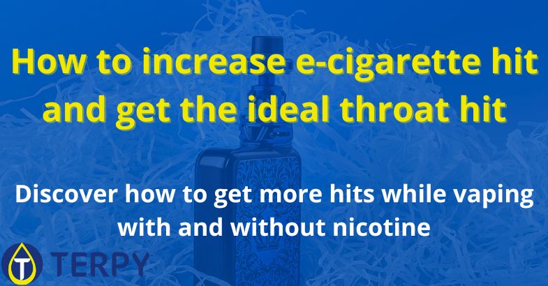 How to increase e-cigarette hit and get the ideal throat hit