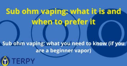 Sub ohm vaping: what it is and when to prefer it