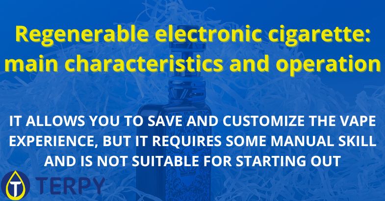 Regenerable electronic cigarette: main characteristics