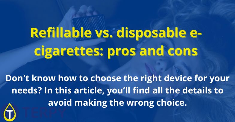 Refillable vs. disposable e-cigarettes: pros and cons