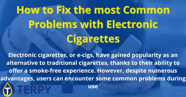 How to Fix the most Common Problems with Electronic Cigarettes