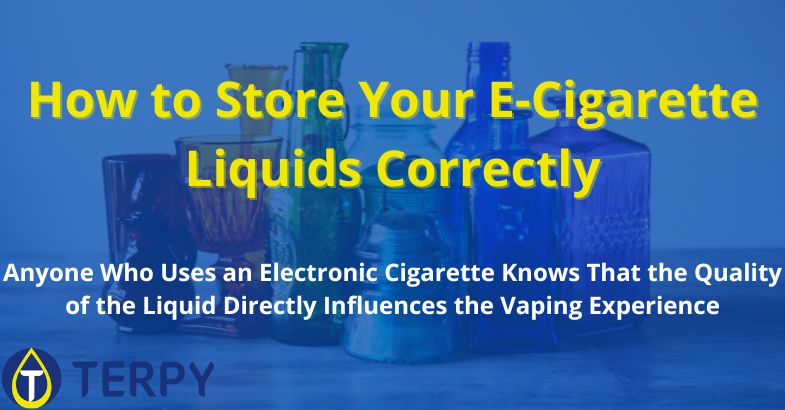 How to Store Your E-Cigarette Liquids Correctly