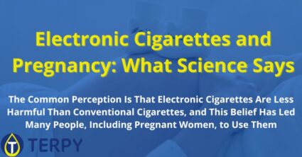 Electronic Cigarettes and Pregnancy: What Science Says